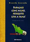 Ler Papagaio come milho, periquito leva a fama!, do autor Ricardo Azevedo Ler Papagaio come milho, periquito leva a fama!, do autor Ricardo Azevedo