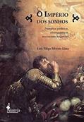 Ler O Império dos Sonhos: Narrativas Proféticas, Sebastianismo e Messianismo Brigantino, do autor Luís Filipe Silvério Lima Ler O Império dos Sonhos: Narrativas Proféticas, Sebastianismo e Messianismo Brigantino, do autor Luís Filipe Silvério Lima