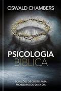 Ler Psicologia Bíblica: Soluções de Cristo para problemas do dia a dia, do autor Oswald Chambers