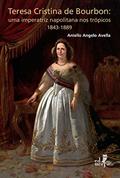 Ler Teresa Cristina de Bourbon: uma imperatriz napolitana nos trópicos 1843-1889, do autor Aniello Angelo Avella Ler Teresa Cristina de Bourbon: uma imperatriz napolitana nos trópicos 1843-1889, do autor Aniello Angelo Avella
