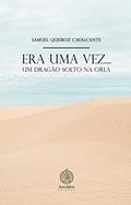 Ler ERA UMA VEZ... UM DRAGÃO SOLTO NA ORLA, do autor Samuel Queiroz Cavalcante Ler ERA UMA VEZ... UM DRAGÃO SOLTO NA ORLA, do autor Samuel Queiroz Cavalcante