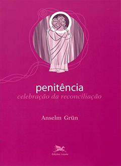 Penitência: Celebração da reconciliação: 4, do autor Anselm Grün