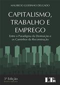 Ler Capitalismo, Trabalho e Emprego, do autor Mauricio Godinho. Delgado
