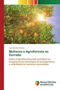 Ler Mulheres e Agrofloresta no Cerrado: Como a Agrofloresta pode contribuir no surgimento de estratégias de protagonismo e visibilidade de mulheres assentadas., do autor Luiz Cláudio Santos