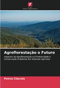Ler Agroflorestação o Futuro: Impactos da Agroflorestação na Produtividade e Conservação Ambiental dos Sistemas Agrícolas, do autor Petros Chavula