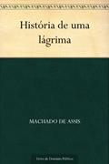 Ler História de uma lágrima, do autor Machado de Assis