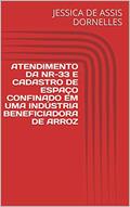 Ler ATENDIMENTO DA NR-33 E CADASTRO DE ESPAÇO CONFINADO EM UMA INDÚSTRIA BENEFICIADORA DE ARROZ, do autor JESSICA DE ASSIS DORNELLES; MARCIO RUI CANTOS Ler ATENDIMENTO DA NR-33 E CADASTRO DE ESPAÇO CONFINADO EM UMA INDÚSTRIA BENEFICIADORA DE ARROZ, do autor JESSICA DE ASSIS DORNELLES; MARCIO RUI CANTOS