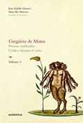 Ler Gregório de Matos - Volume 4: Poemas atribuídos. Códice Asensio-Cunha, do autor Gregório Matos e de Guerra; João Adolfo Hansen; Marcello Moreira Ler Gregório de Matos - Volume 4: Poemas atribuídos. Códice Asensio-Cunha, do autor Gregório Matos e de Guerra; João Adolfo Hansen; Marcello Moreira