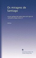 Ler Os miragres de Santiago: version gallega del codice latino del siglo XII, atribuido al papa Calisto II (Portuguese Edition), do autor . Callistus