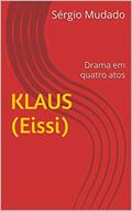 Ler KLAUS (Eissi): Drama em quatro atos, do autor Sérgio Mudado Ler KLAUS (Eissi): Drama em quatro atos, do autor Sérgio Mudado