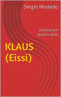 KLAUS (Eissi): Drama em quatro atos, do autor Sérgio Mudado