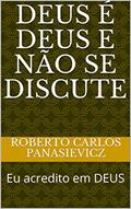 Ler DEUS é DEUS e NÃO SE DISCUTE: Eu acredito em DEUS, do autor Roberto Carlos Panasievicz; Anna Carolina Panasievicz Ler DEUS é DEUS e NÃO SE DISCUTE: Eu acredito em DEUS, do autor Roberto Carlos Panasievicz; Anna Carolina Panasievicz