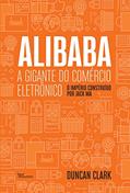 Ler Alibaba, a gigante do comércio eletrônico: O Império construído por Jack Ma, do autor Duncan Clark Ler Alibaba, a gigante do comércio eletrônico: O Império construído por Jack Ma, do autor Duncan Clark
