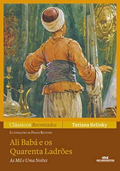 Ali-Babá e Os Quarenta Ladrões: As mil e uma noites (Clássicos recontados), do autor Tatiana Belinky