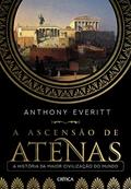 Ler A ascensão de Atenas: A história da maior civilização do mundo, do autor Anthony Everitt