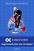 Ler A Vida é Curta: Empreendedorismo sem Enrolação!, do autor Reginaldo Andrade