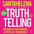 Ler Truthtelling: Por marcas mais humanas, autênticas e verdadeiras, do autor Raul Santahelena Ler Truthtelling: Por marcas mais humanas, autênticas e verdadeiras, do autor Raul Santahelena