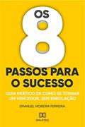Ler Os 8 passos para o sucesso: guias prático de como se tornar um vencedor, sem enrolação, do autor Emanuel Moreira Ferreira