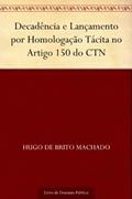 Ler Decadência e Lançamento por Homologação Tácita no Artigo 150 do CTN, do autor Hugo de Brito Machado