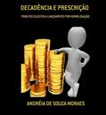 Ler DECADÊNCIA E PRESCRIÇÃO NOS TRIBUTOS SUJEITOS A LANÇAMENTO POR HOMOLOGAÇÃO, do autor Andréia de Souza Moraes