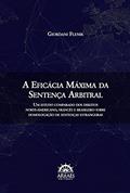Ler A Eficácia Máxima da Sentença Arbitral: Um Estudo Comparado dos Direitos Norte-americano, Francês e Brasileiro Sobre Homologação de Sentenças Estrangeiras (Volume 1), do autor Giordani Flenik