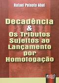 Ler Decadência e os Tributos Sujeitos ao Lançamento por Homologação, do autor Rafael Peixoto Abal