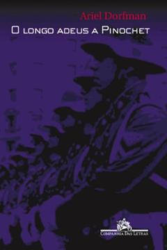 O longo adeus a Pinochet, do autor Ariel Dorfman