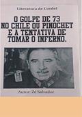 Ler O Golpe de 73 no Chile ou Pinochet e a tentativa de tomar o inferno, do autor Zé Salvador Ler O Golpe de 73 no Chile ou Pinochet e a tentativa de tomar o inferno, do autor Zé Salvador