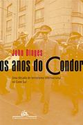 Ler Os Anos do Condor: Uma década de terrorismo internacional no Cone Sul, do autor John Dinges Ler Os Anos do Condor: Uma década de terrorismo internacional no Cone Sul, do autor John Dinges