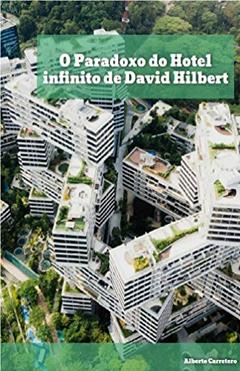 O Paradoxo do Hotel infinito de David Hilbert, do autor Alberto Carretero