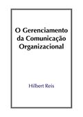 Ler O Gerenciamento da Comunicação Organizacional, do autor Hilbert Reis