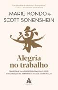 Ler Alegria no trabalho: Transforme sua vida profissional com o foco, a organização e a harmonia da mágica da arrumação, do autor Marie Kondo; Scott Sonenshein Ler Alegria no trabalho: Transforme sua vida profissional com o foco, a organização e a harmonia da mágica da arrumação, do autor Marie Kondo; Scott Sonenshein