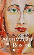 Ler Arrumação dos Rostos, do autor Paulo Matos