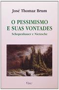 Ler O pessimismo e suas vontades: Schopenhauer e Nietzsche, do autor José Thomaz Brum