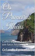 Ler Os Primeiros Ilhéus: Conto espírita baseado em fatos históricos, do autor Orlando Fernandes Ler Os Primeiros Ilhéus: Conto espírita baseado em fatos históricos, do autor Orlando Fernandes