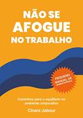 Ler Não se afogue no trabalho: Caminhos para o equilíbrio no ambiente corporativo, do autor Cinara Jabour