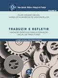 Ler TRADUZIR E REFLETIR - UNIDADES DIDÁTICAS PARA A FORMAÇÃO INICIAL DE TRADUTORES - LIVRO DO PROFESSOR - VOLUME 1, do autor FILIPE MENDES NECKEL Ler TRADUZIR E REFLETIR - UNIDADES DIDÁTICAS PARA A FORMAÇÃO INICIAL DE TRADUTORES - LIVRO DO PROFESSOR - VOLUME 1, do autor FILIPE MENDES NECKEL