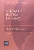 Ler A Ideia de Justiça em Kant. Seu Fundamento na Liberdade e na Igualdade, do autor Joaquim Carlos Salgado Ler A Ideia de Justiça em Kant. Seu Fundamento na Liberdade e na Igualdade, do autor Joaquim Carlos Salgado