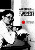 Ler As Origens das Aspirações Modernas de Liberdade e Igualdade: Diálogos com Vito Letizia, do autor Vito Letizia Ler As Origens das Aspirações Modernas de Liberdade e Igualdade: Diálogos com Vito Letizia, do autor Vito Letizia