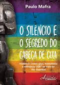 Ler O Silêncio e o Segredo do Cabeça de Cuia. Violência Contra Gays, Homofobia e Militância Lgbt no Vale do Rio Guaribas, do autor Paulo Mafra Ler O Silêncio e o Segredo do Cabeça de Cuia. Violência Contra Gays, Homofobia e Militância Lgbt no Vale do Rio Guaribas, do autor Paulo Mafra