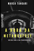 Ler A Hora Da Metamorfose: Um guia para a sua transformação!, do autor Marco Tângari