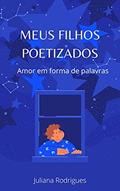 Ler MEUS FILHOS POETIZADOS, do autor JULIANA RODRIGUES