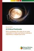 Ler A Crítica Poetizada: Êthos mystéthikos: Da razão de ser muito espontâneo no fazer que instrui e antecipa a experiência, e daquilo que se faz (Portuguese Edition), do autor Marcelo Santos Ler A Crítica Poetizada: Êthos mystéthikos: Da razão de ser muito espontâneo no fazer que instrui e antecipa a experiência, e daquilo que se faz (Portuguese Edition), do autor Marcelo Santos