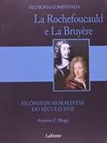 Ler La Rochefoucauld e la Bruyere. Filósofos Moralistas do Século XVII, do autor Antonio C. Braga Ler La Rochefoucauld e la Bruyere. Filósofos Moralistas do Século XVII, do autor Antonio C. Braga