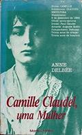 Ler Camille Claudel. Uma Mulher, do autor Anne Delbee Ler Camille Claudel. Uma Mulher, do autor Anne Delbee