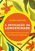 Ler A Revolução da Longevidade: Prepare-se Para a Segunda Metade da sua Vida com Prazer e Sabedoria, do autor Valéria Martins Ler A Revolução da Longevidade: Prepare-se Para a Segunda Metade da sua Vida com Prazer e Sabedoria, do autor Valéria Martins