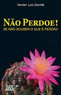 Ler Não Perdoe! Se Não Souber o que é Perdão, do autor Vander Luis Devide