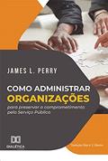 Ler Como administrar organizações para preservar o comprometimento pelo Serviço Público, do autor James L. Perry;tradução Eloy Henrique Saraiva de Oliveira Ler Como administrar organizações para preservar o comprometimento pelo Serviço Público, do autor James L. Perry;tradução Eloy Henrique Saraiva de Oliveira