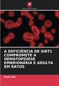 Ler A DEFICIÊNCIA DE SIRT1 COMPROMETE A HEMATOPOIESE EMBRIONÁRIA E ADULTA EM RATOS, do autor Xuan Ou
