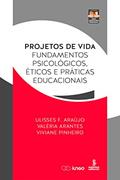 Ler Projetos de vida: Fundamentos psicológicos, éticos e práticas educacionais (Novas Arquiteturas Pedagógicas), do autor Ulisses F. Araújo; Valéria Arantes; Viviane Pinheiro Ler Projetos de vida: Fundamentos psicológicos, éticos e práticas educacionais (Novas Arquiteturas Pedagógicas), do autor Ulisses F. Araújo; Valéria Arantes; Viviane Pinheiro